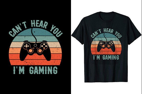 Can't Hear You I'm Gaming T-Shirt Design