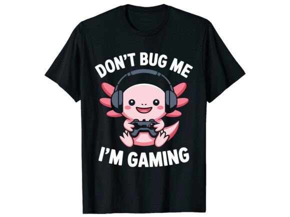 Don't Bug Me I'm Gaming Axolotl T-Shirt