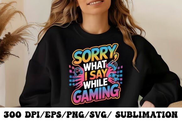 The Sorry What I Say While Gaming T-Shirt: Where Humor Meets Gaming Culture